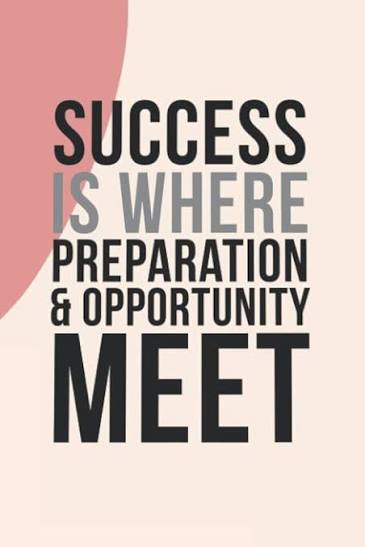 Preparation + Opportunity = Success 